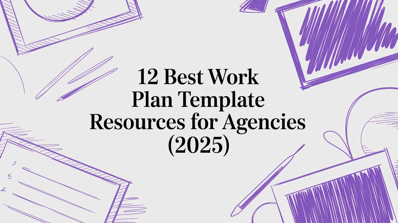 12 Best Work Plan Template Resources for Agencies (2025)